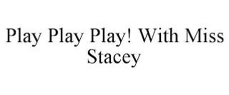 PLAY PLAY PLAY! WITH MISS STACEY