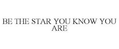 BE THE STAR YOU KNOW YOU ARE