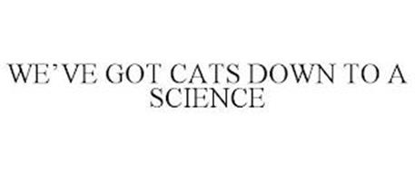 WE'VE GOT CATS DOWN TO A SCIENCE