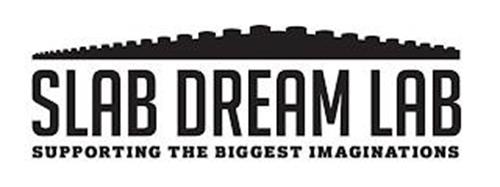SLAB DREAM LAB SUPPORTING THE BIGGEST IMAGINATIONS