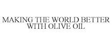 MAKING THE WORLD BETTER WITH OLIVE OIL