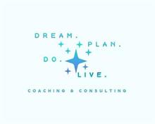 DREAM. PLAN. DO. LIVE. COACHING & CONSULTING
