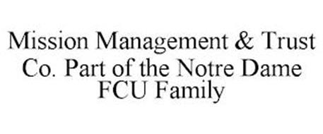 MISSION MANAGEMENT & TRUST CO. PART OF THE NOTRE DAME FCU FAMILY