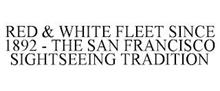 RED & WHITE FLEET SINCE 1892 - THE SAN FRANCISCO SIGHTSEEING TRADITION