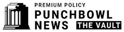 PREMIUM POLICY PUNCHBOWL NEWS THE VAULT