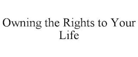 OWNING THE RIGHTS TO YOUR LIFE