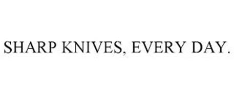 SHARP KNIVES, EVERY DAY.