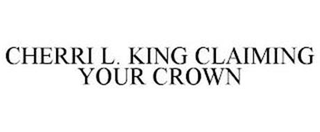 CHERRI L. KING CLAIMING YOUR CROWN