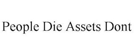 PEOPLE DIE ASSETS DONT