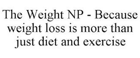 THE WEIGHT NP - BECAUSE WEIGHT LOSS IS MORE THAN JUST DIET AND EXERCISE
