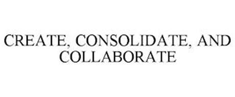 CREATE, CONSOLIDATE, AND COLLABORATE