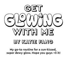 GET GLOWING WITH ME BY KATIE FANG MY GO-TO ROUTINE FOR A SUN-KISSED, SUPER DEWY GLOW. HOPE YOU GUYS (3 IT!