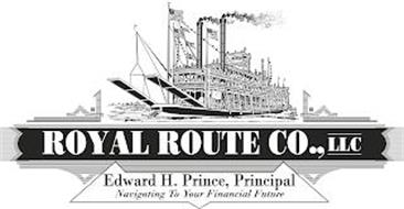 ROYAL ROUTE CO., LLC EDWARD H. PRINCE, PRINCIPAL NAVIGATING TO YOUR FINANCIAL FUTURE