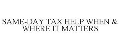 SAME-DAY TAX HELP WHEN & WHERE IT MATTERS
