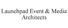 LAUNCHPAD EVENT & MEDIA ARCHITECTS
