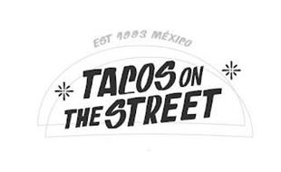 TACOS ON THE STREET EST 1993 MEXICO