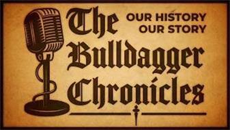 THE BULLDAGGER CHRONICLES. OUR HISTORY OUR STORY