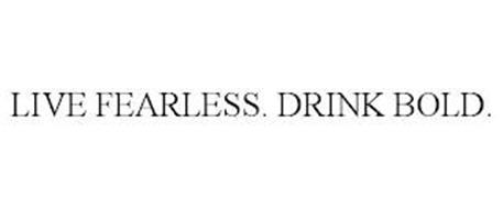 LIVE FEARLESS. DRINK BOLD.