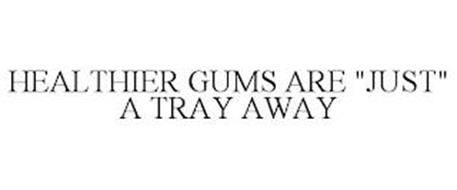HEALTHIER GUMS ARE 