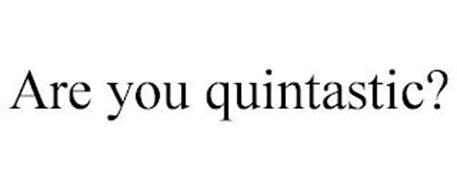 ARE YOU QUINTASTIC?