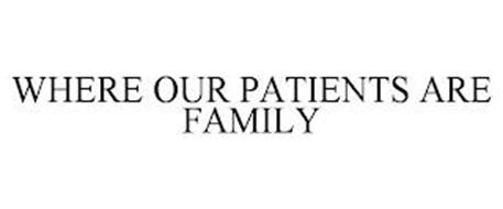 WHERE OUR PATIENTS ARE FAMILY