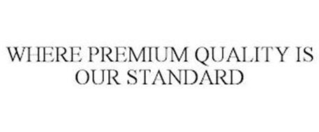 WHERE PREMIUM QUALITY IS OUR STANDARD