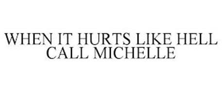 WHEN IT HURTS LIKE HELL CALL MICHELLE