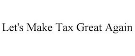 LET'S MAKE TAX GREAT AGAIN