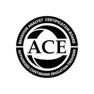 ACE BEHAVIOR ANALYST CERTIFICATION BOARD AUTHORIZED CONTINUING EDUCATION PROVIDER