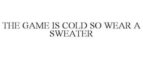 THE GAME IS COLD SO WEAR A SWEATER