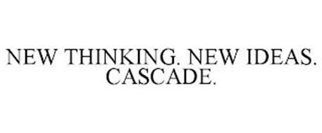 NEW THINKING. NEW IDEAS. CASCADE.