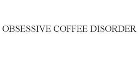 OBSESSIVE COFFEE DISORDER