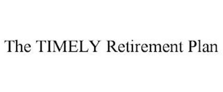 THE TIMELY RETIREMENT PLAN