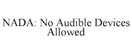 NADA: NO AUDIBLE DEVICES ALLOWED