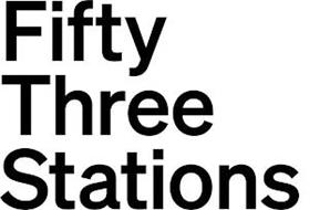 FIFTY THREE STATIONS