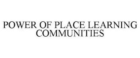 POWER OF PLACE LEARNING COMMUNITIES