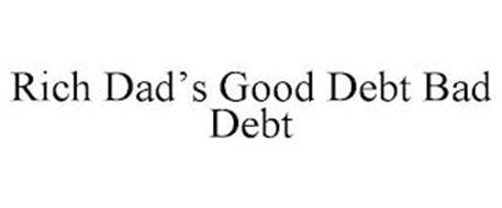 RICH DAD'S GOOD DEBT BAD DEBT