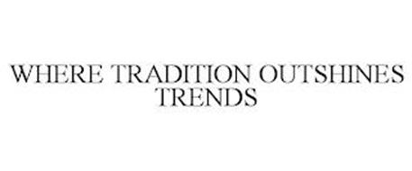 WHERE TRADITION OUTSHINES TRENDS