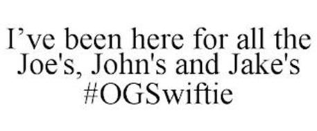 I'VE BEEN HERE FOR ALL THE JOE'S, JOHN'S AND JAKE'S #OGSWIFTIE