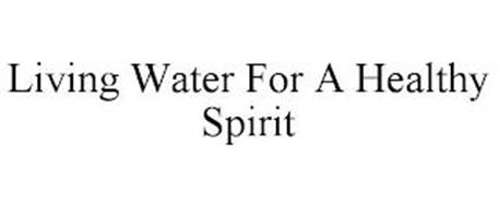 LIVING WATER FOR A HEALTHY SPIRIT