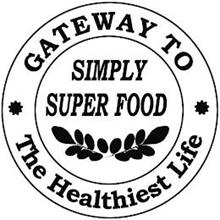 SIMPLY SUPER FOOD · GATEWAY TO · THE HEALTHIEST LIFE