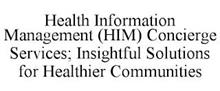 HEALTH INFORMATION MANAGEMENT (HIM) CONCIERGE SERVICES; INSIGHTFUL SOLUTIONS FOR HEALTHIER COMMUNITIES