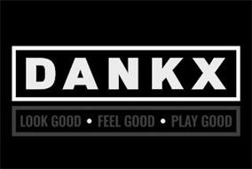 DANKX LOOKS GOOD· FEEL GOOD· PLAY GOOD