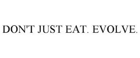 DON'T JUST EAT. EVOLVE.