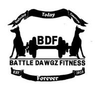 YESTERDAY TODAY TOMORROW BDF BATTLE DAWGZ FITNESS EST. FOREVER 2023