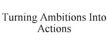 TURNING AMBITIONS INTO ACTIONS