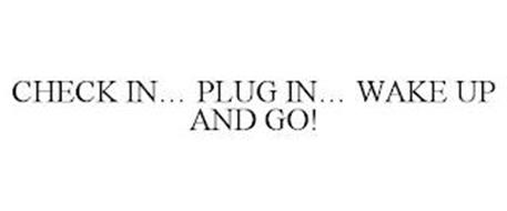 CHECK IN... PLUG IN... WAKE UP AND GO!