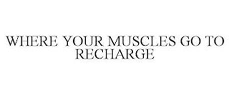 WHERE YOUR MUSCLES GO TO RECHARGE
