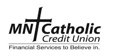 MN CATHOLIC CREDIT UNION FINANCIAL SERVICES TO BELIEVE IN.
