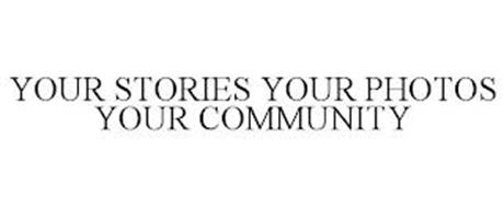 YOUR STORIES YOUR PHOTOS YOUR COMMUNITY
